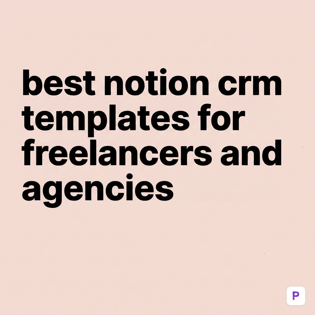 Best Notion CRM Templates for Freelancers and Agencies (2026)