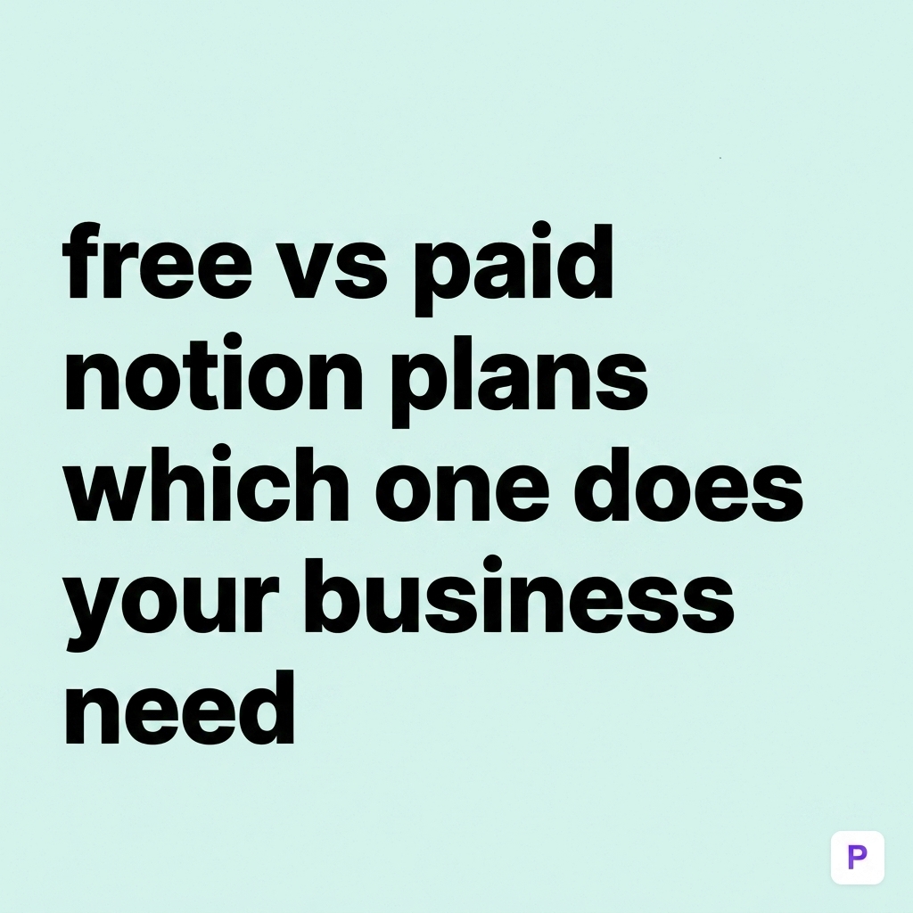Free vs Paid Notion Plans: Which One Does Your Business Need?