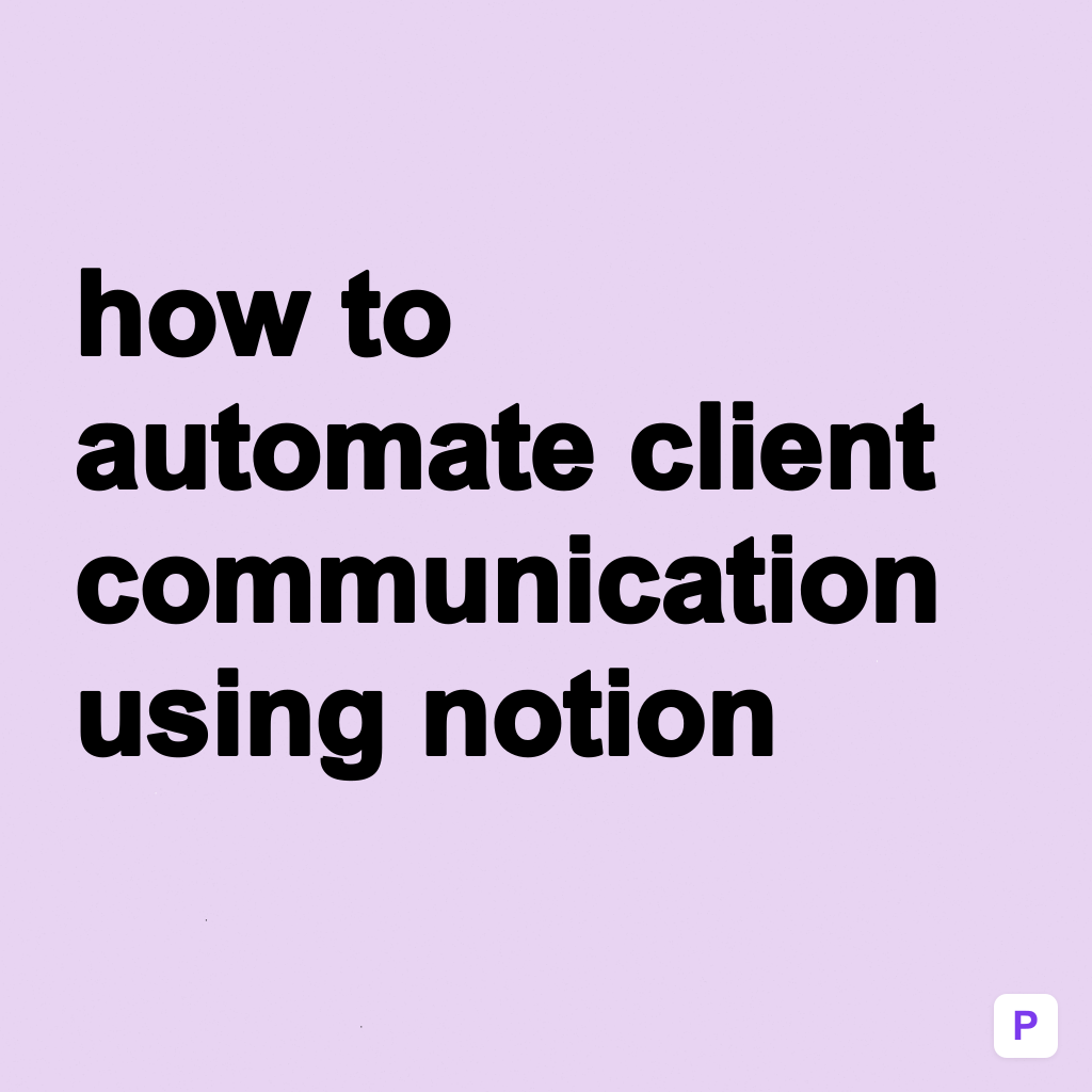 How to Automate Client Communication Using Notion