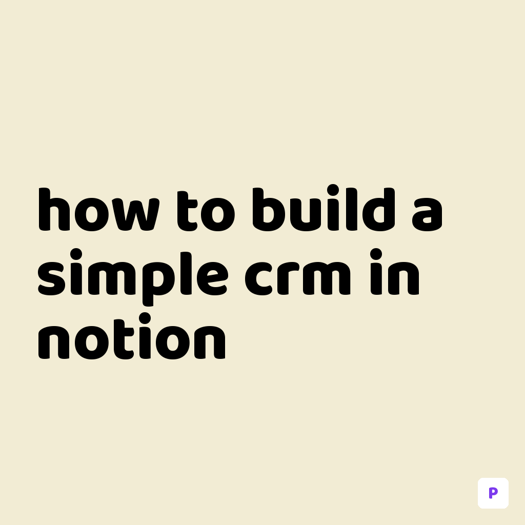 How to Build a Simple CRM in Notion (Step-by-Step Guide)