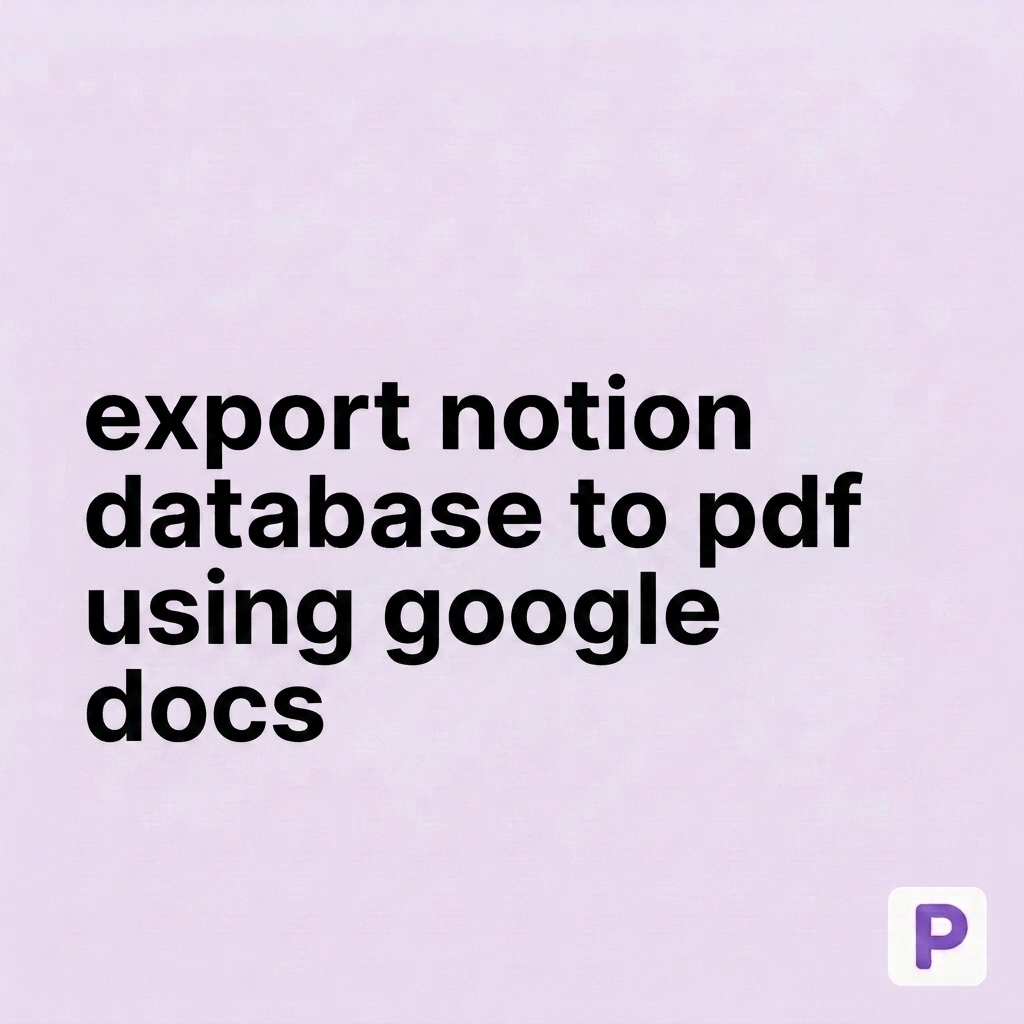 How to Export Notion Database Entries to PDFs Using Google Docs