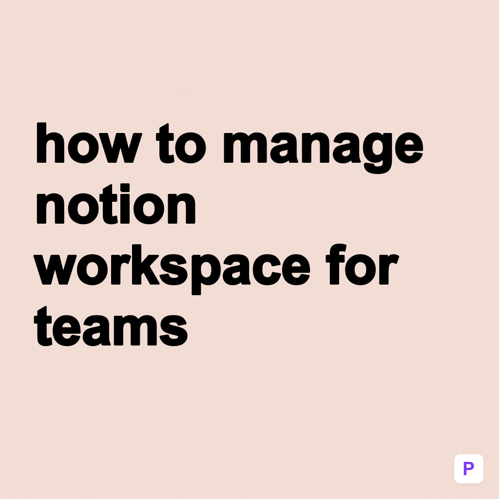 How to Manage Notion Workspace for Teams