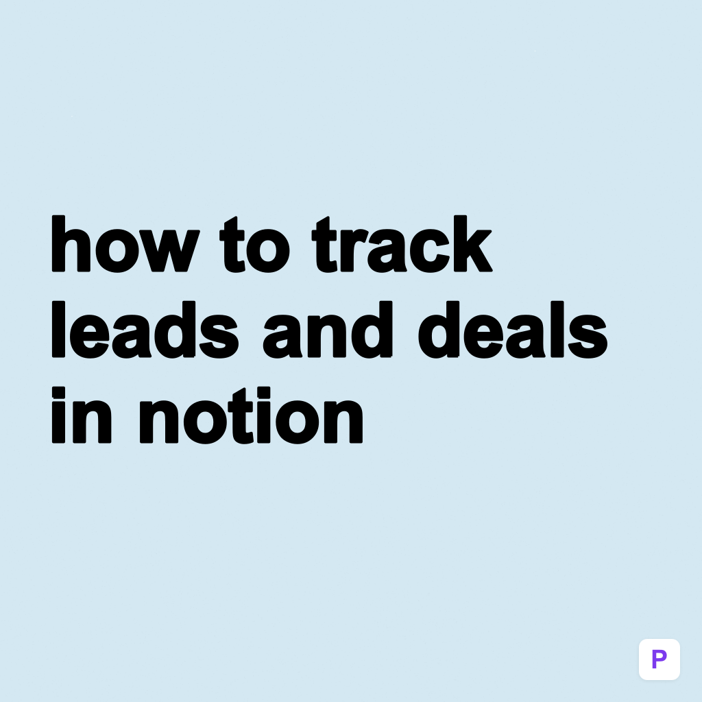 How to Track Leads and Deals in Notion (Step-by-Step Guide)