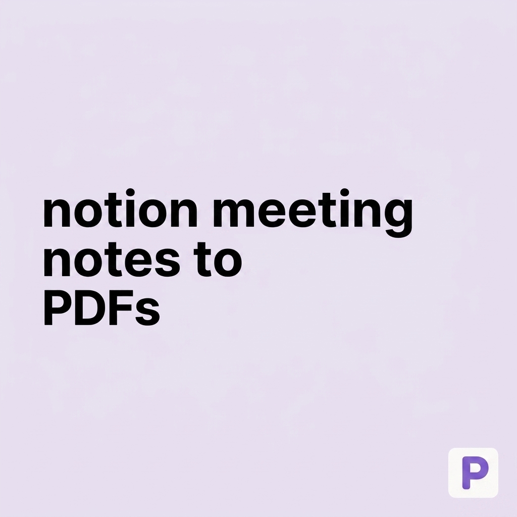 How to Turn Notion Meeting Notes into Shareable PDFs