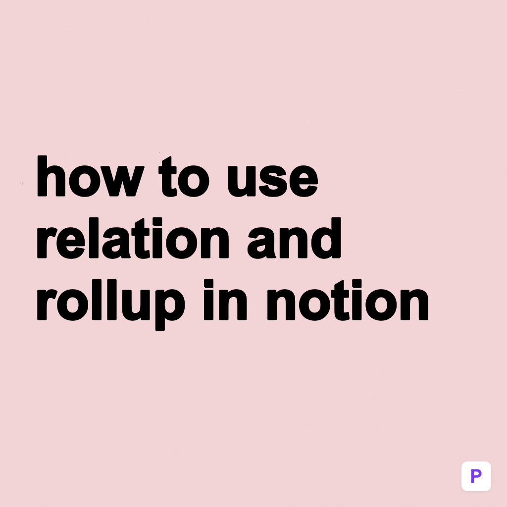 How to Use Relation and Rollup in Notion