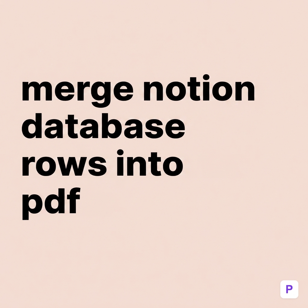 How to Merge Notion Database Rows into One PDF (Step-by-Step Guide)