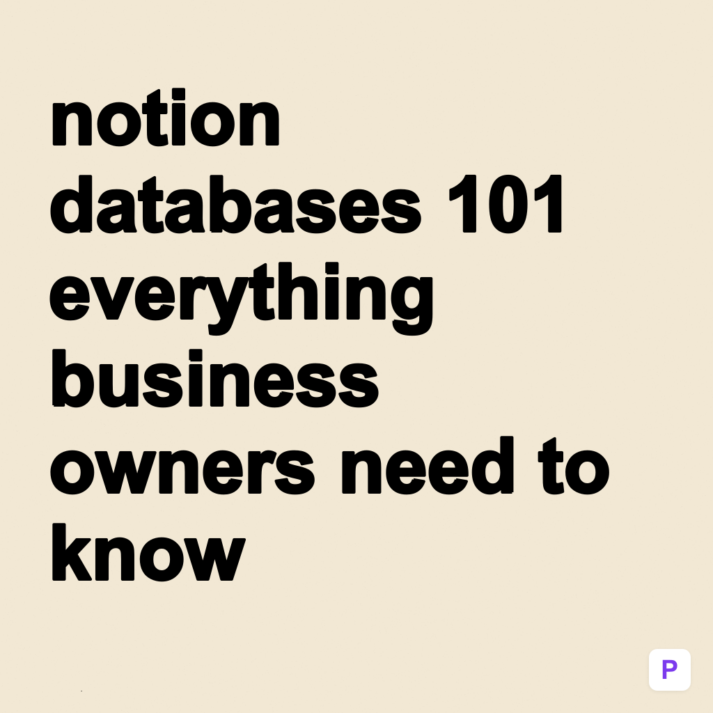 Notion Databases 101 : Everything a Business Owner Needs to Know