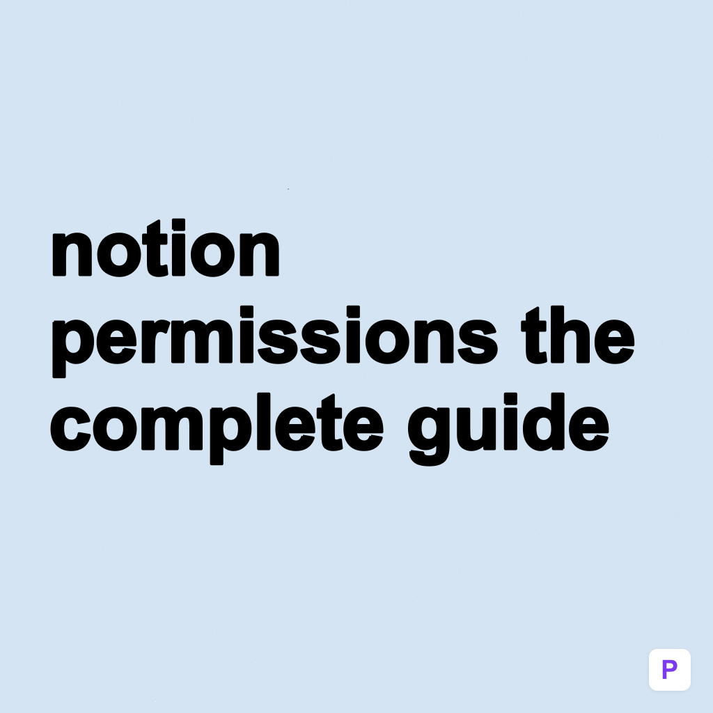 Notion Permissions: The Complete Guide to Defining Roles, Sharing Permissions and Providing Access Controls